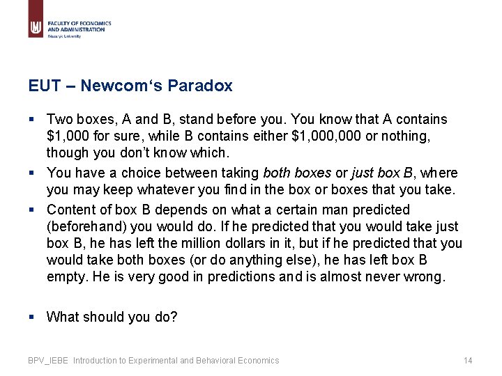 EUT – Newcom‘s Paradox § Two boxes, A and B, stand before you. You