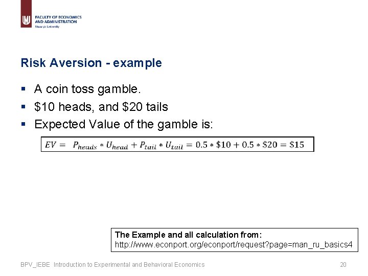 Risk Aversion - example § A coin toss gamble. § $10 heads, and $20