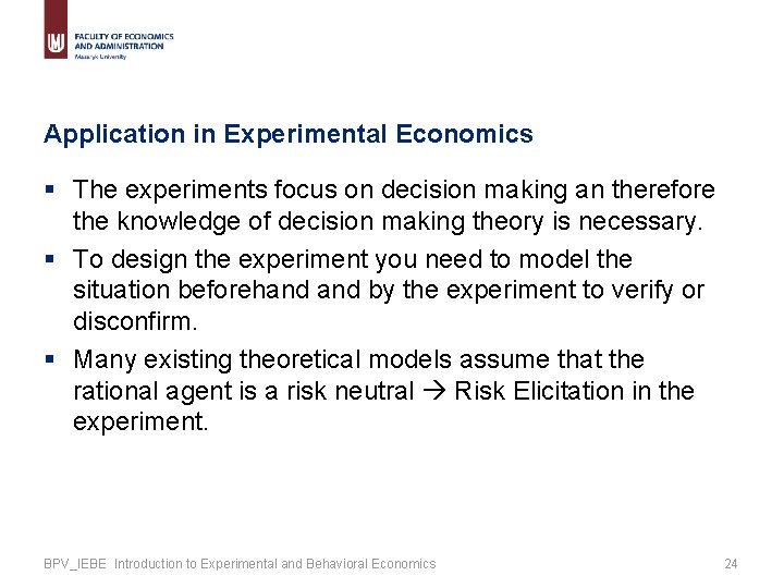 Application in Experimental Economics § The experiments focus on decision making an therefore the