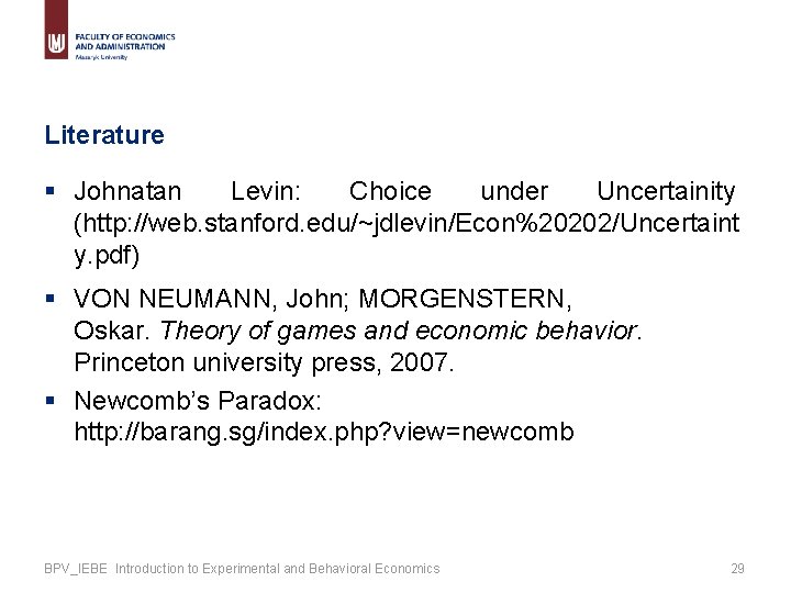 Literature § Johnatan Levin: Choice under Uncertainity (http: //web. stanford. edu/~jdlevin/Econ%20202/Uncertaint y. pdf) §