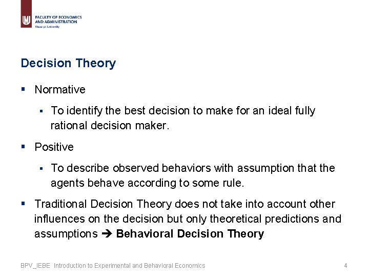 Decision Theory § Normative § To identify the best decision to make for an