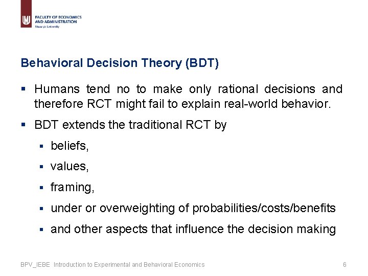 Behavioral Decision Theory (BDT) § Humans tend no to make only rational decisions and