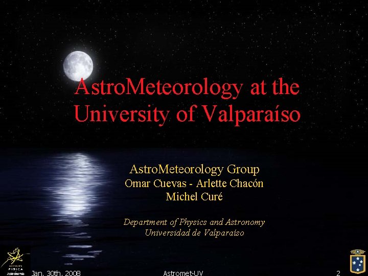 Astro. Meteorology at the University of Valparaíso Astro. Meteorology Group Omar Cuevas - Arlette