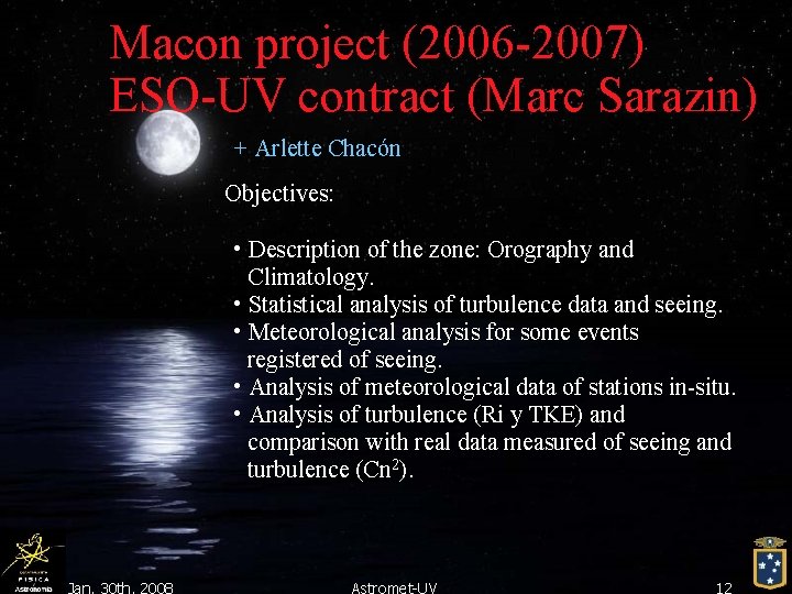 Macon project (2006 -2007) ESO-UV contract (Marc Sarazin) + Arlette Chacón Objectives: • Description