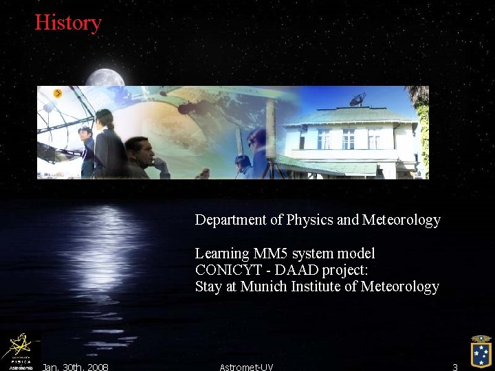 History Department of Physics and Meteorology Learning MM 5 system model CONICYT - DAAD