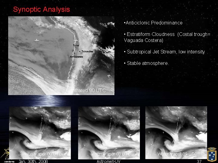 Synoptic Analysis • Anticiclonic Predominance • Estratiform Cloudness (Costal trough= Vaguada Costera) • Subtropical