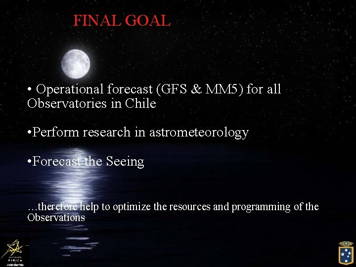 FINAL GOAL • Operational forecast (GFS & MM 5) for all Observatories in Chile