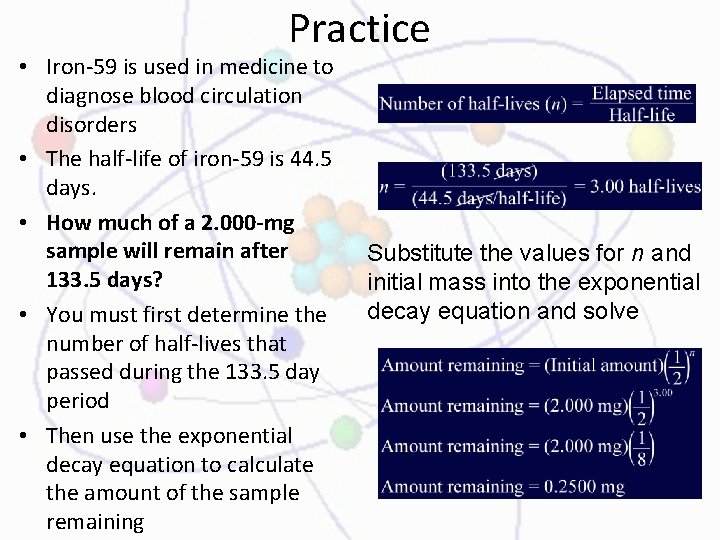 Practice • Iron-59 is used in medicine to diagnose blood circulation disorders • The