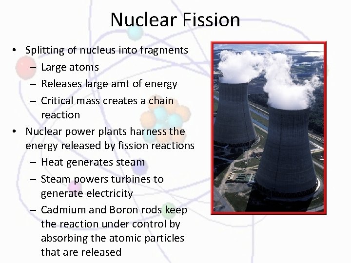 Nuclear Fission • Splitting of nucleus into fragments – Large atoms – Releases large