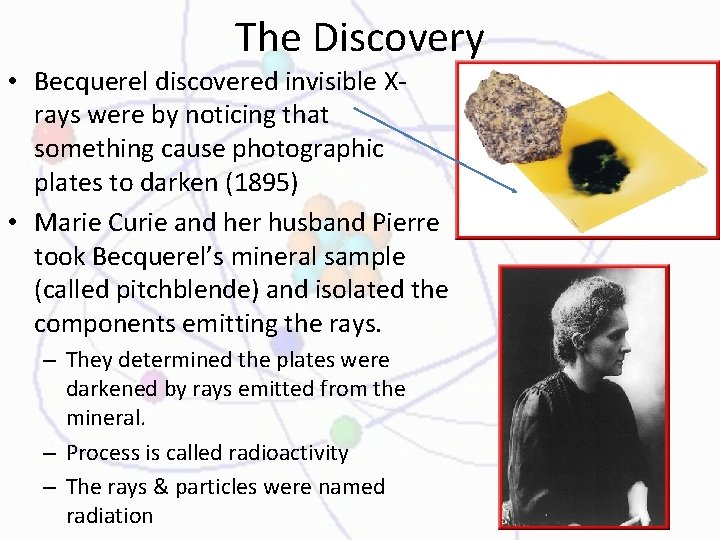 The Discovery • Becquerel discovered invisible Xrays were by noticing that something cause photographic