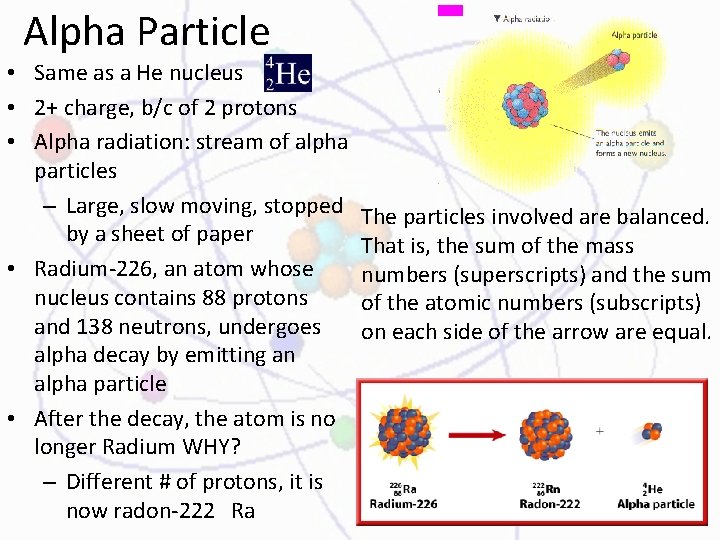 Alpha Particle • Same as a He nucleus • 2+ charge, b/c of 2