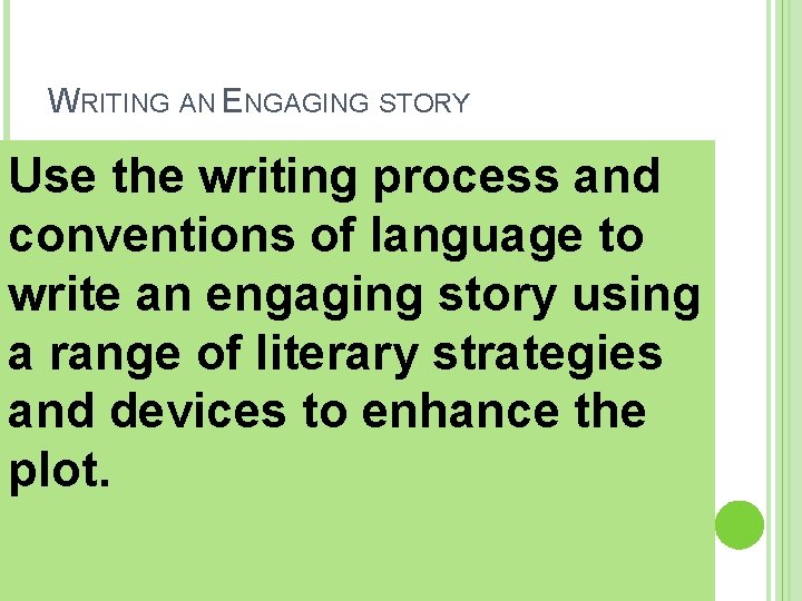 WRITING AN ENGAGING STORY Use the writing process and conventions of language to write