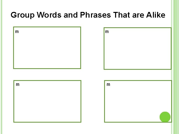 Group Words and Phrases That are Alike m m 