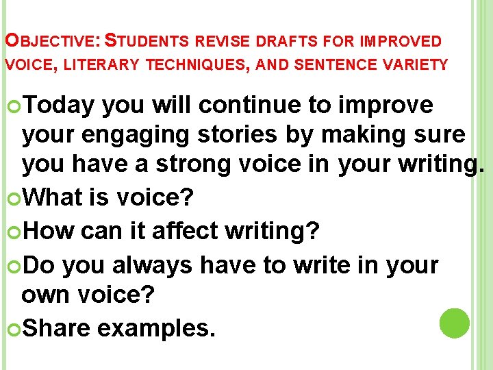 OBJECTIVE: STUDENTS REVISE DRAFTS FOR IMPROVED VOICE, LITERARY TECHNIQUES, AND SENTENCE VARIETY. Today you
