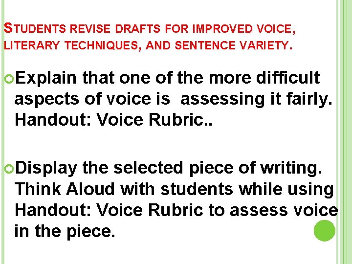STUDENTS REVISE DRAFTS FOR IMPROVED VOICE, LITERARY TECHNIQUES, AND SENTENCE VARIETY. Explain that one