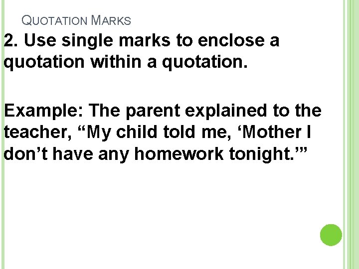 QUOTATION MARKS 2. Use single marks to enclose a quotation within a quotation. Example: