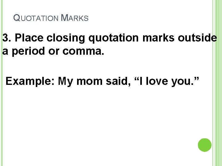 QUOTATION MARKS 3. Place closing quotation marks outside a period or comma. Example: My