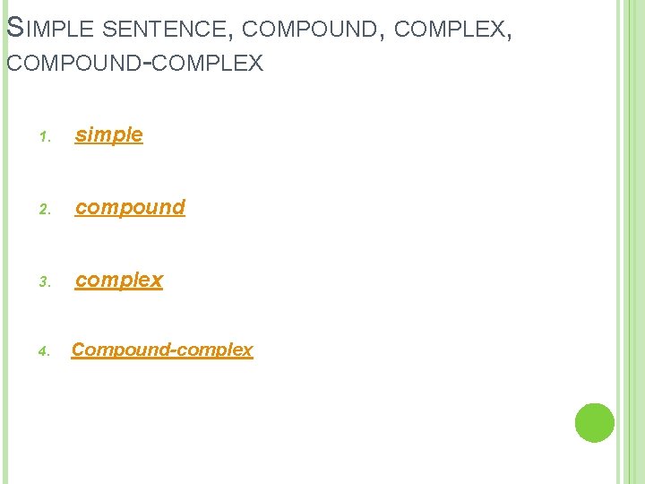 SIMPLE SENTENCE, COMPOUND, COMPLEX, COMPOUND-COMPLEX 1. simple 2. compound 3. complex 4. Compound-complex 