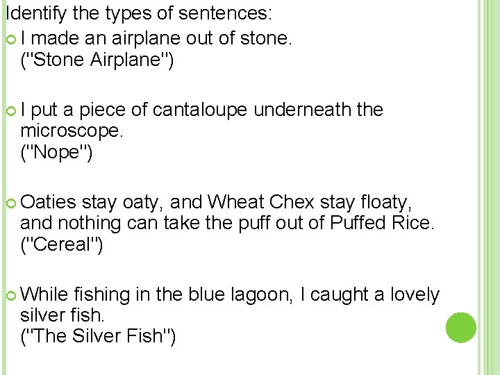 Identify the types of sentences: I made an airplane out of stone. ("Stone Airplane")