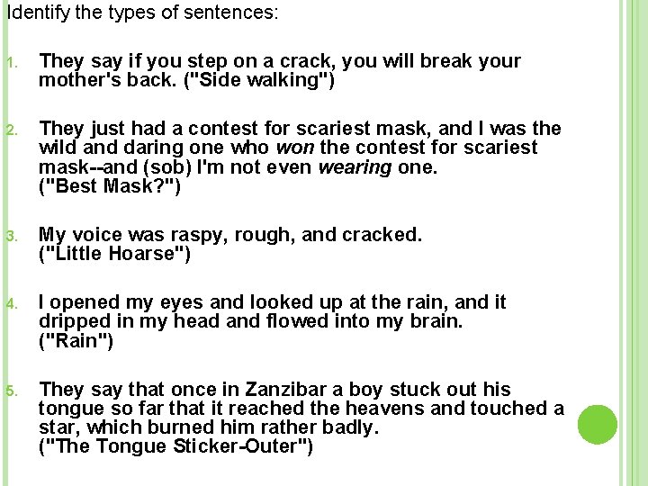 Identify the types of sentences: 1. They say if you step on a crack,