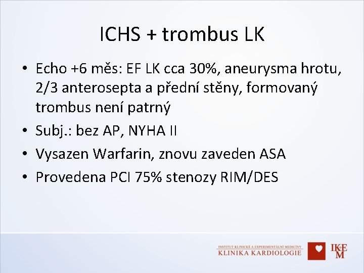 ICHS + trombus LK • Echo +6 měs: EF LK cca 30%, aneurysma hrotu,