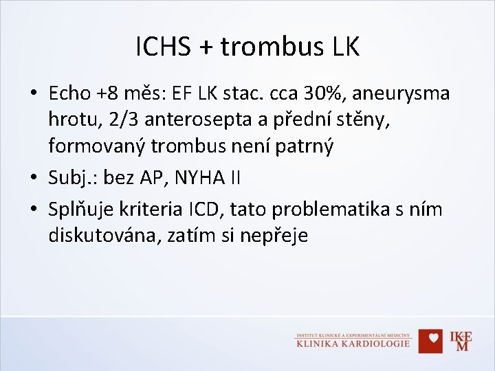 ICHS + trombus LK • Echo +8 měs: EF LK stac. cca 30%, aneurysma