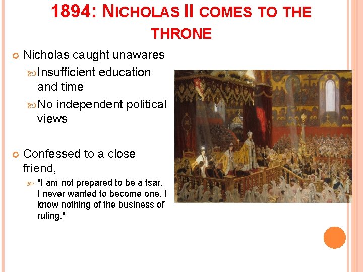 1894: NICHOLAS II COMES TO THE THRONE Nicholas caught unawares Insufficient education and time
