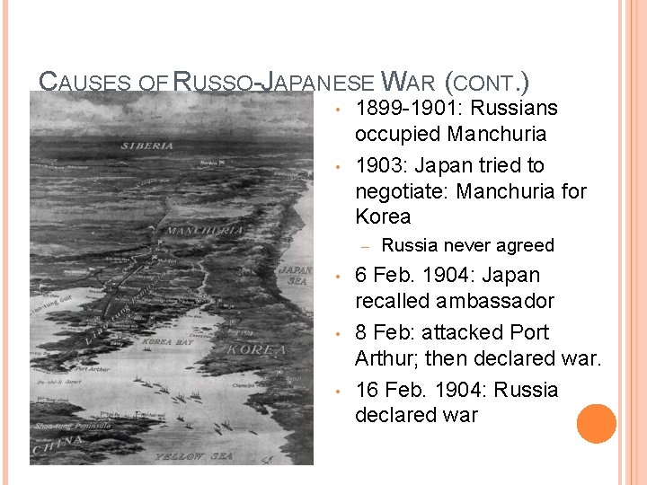 CAUSES OF RUSSO-JAPANESE WAR (CONT. ) • • 1899 -1901: Russians occupied Manchuria 1903: