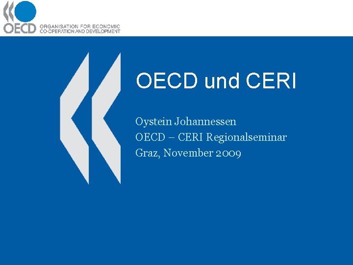 OECD und CERI Oystein Johannessen OECD – CERI Regionalseminar Graz, November 2009 