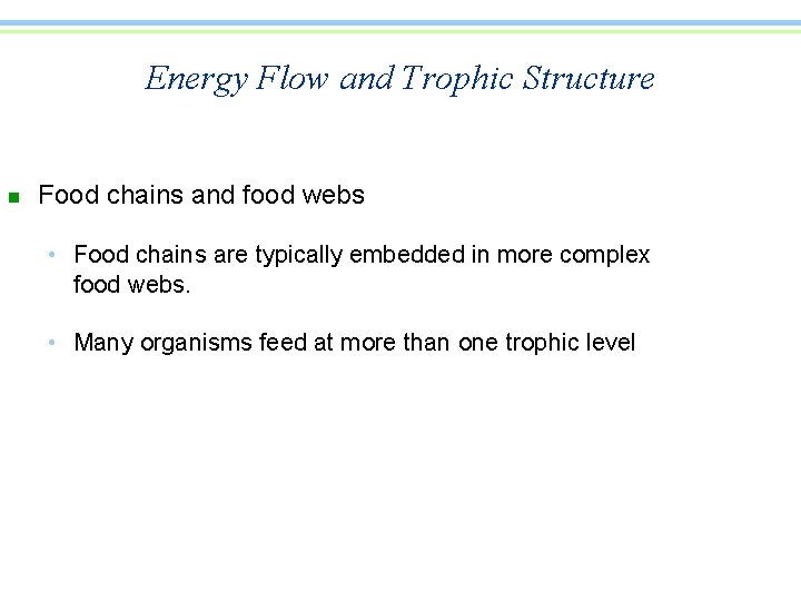 Energy Flow and Trophic Structure n Food chains and food webs • Food chains