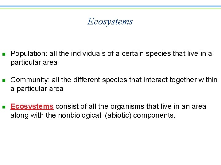 Ecosystems n n n Population: all the individuals of a certain species that live