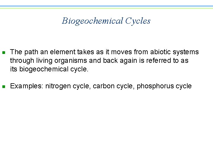 Biogeochemical Cycles n n The path an element takes as it moves from abiotic