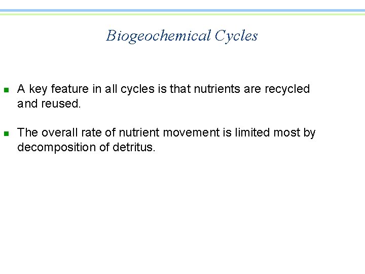 Biogeochemical Cycles n n A key feature in all cycles is that nutrients are