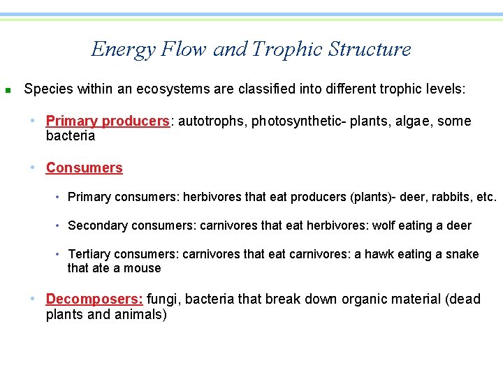 Energy Flow and Trophic Structure n Species within an ecosystems are classified into different