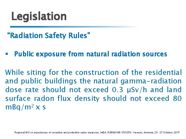 Legislation “Radiation Safety Rules” § Public exposure from natural radiation sources While siting for