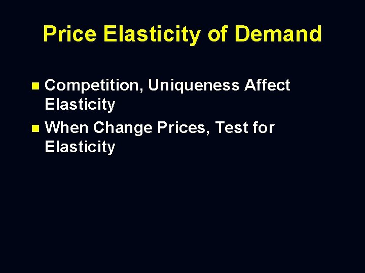 Price Elasticity of Demand Competition, Uniqueness Affect Elasticity n When Change Prices, Test for