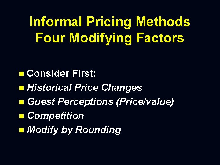 Informal Pricing Methods Four Modifying Factors Consider First: n Historical Price Changes n Guest