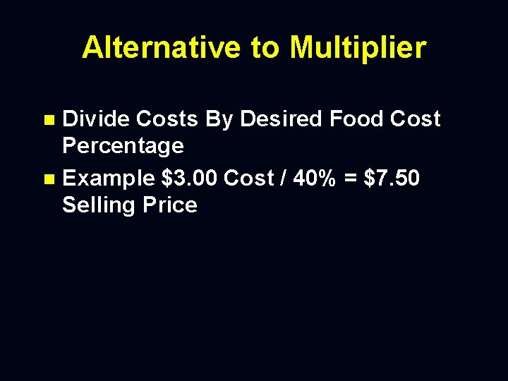 Alternative to Multiplier Divide Costs By Desired Food Cost Percentage n Example $3. 00