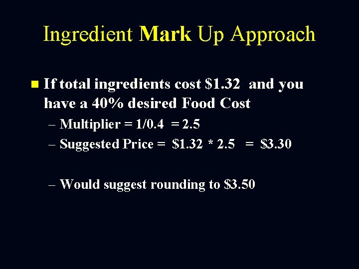 Ingredient Mark Up Approach n If total ingredients cost $1. 32 and you have