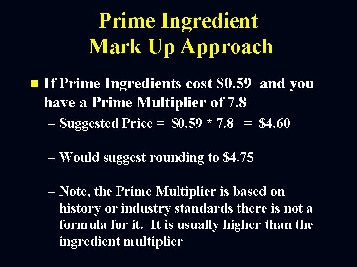 Prime Ingredient Mark Up Approach n If Prime Ingredients cost $0. 59 and you
