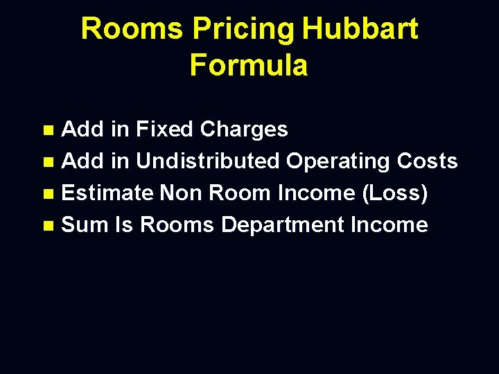 Rooms Pricing Hubbart Formula Add in Fixed Charges n Add in Undistributed Operating Costs