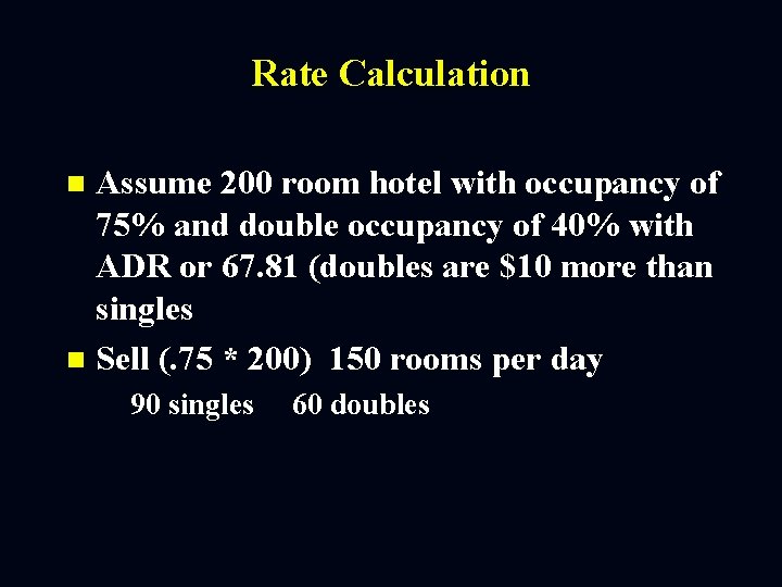 Rate Calculation Assume 200 room hotel with occupancy of 75% and double occupancy of