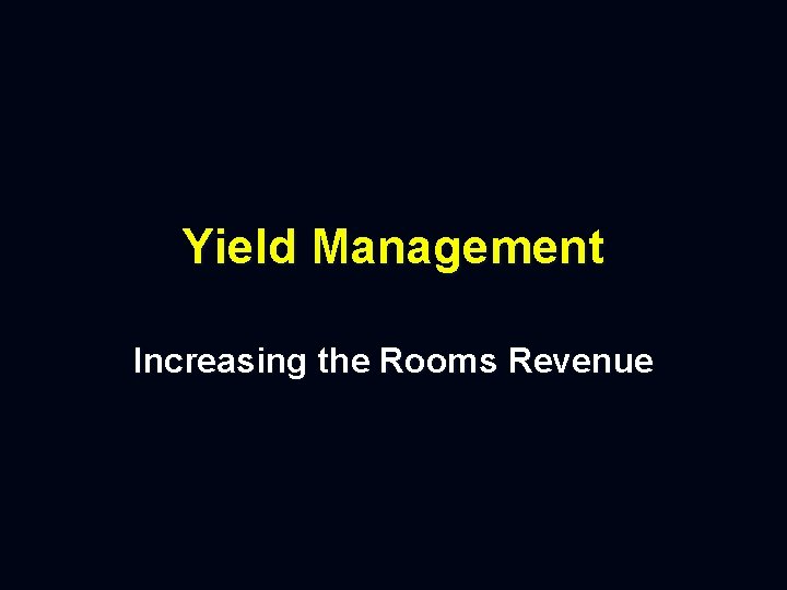 Yield Management Increasing the Rooms Revenue 