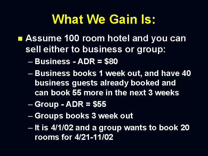 What We Gain Is: n Assume 100 room hotel and you can sell either