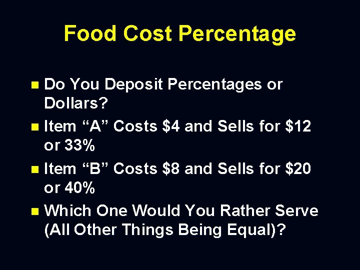 Food Cost Percentage Do You Deposit Percentages or Dollars? n Item “A” Costs $4