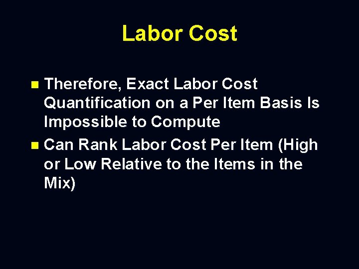 Labor Cost Therefore, Exact Labor Cost Quantification on a Per Item Basis Is Impossible