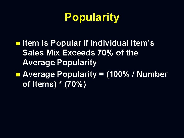 Popularity Item Is Popular If Individual Item’s Sales Mix Exceeds 70% of the Average