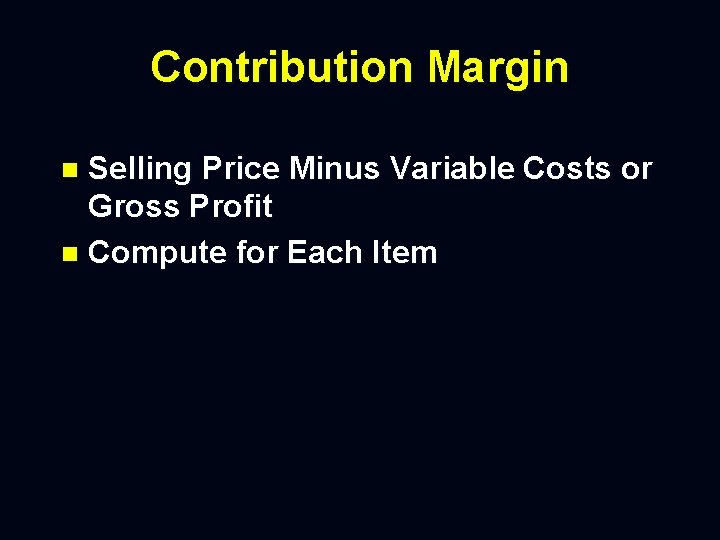 Contribution Margin Selling Price Minus Variable Costs or Gross Profit n Compute for Each