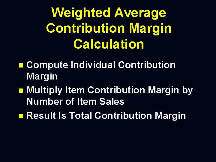 Weighted Average Contribution Margin Calculation Compute Individual Contribution Margin n Multiply Item Contribution Margin