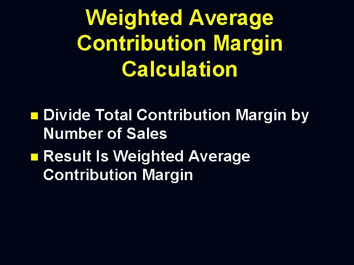 Weighted Average Contribution Margin Calculation Divide Total Contribution Margin by Number of Sales n